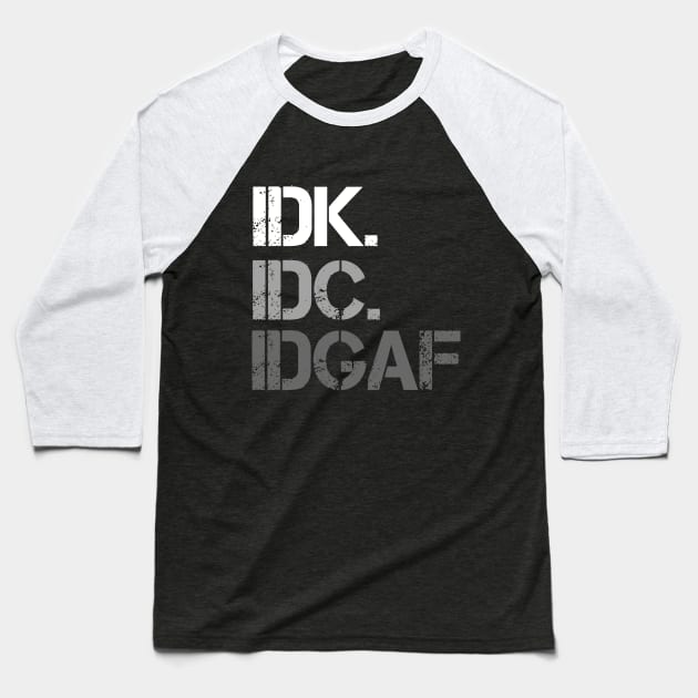 IDK. IDC. IDGAF. Baseball T-Shirt by VintageArtwork